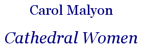 Carol Malyon: Cathedral Women